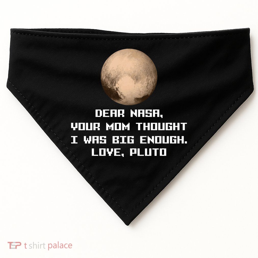 Dear NASA Your Mom Though I Was Big Enough Love Pluto USA-Made Doggie Bandana