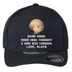 Dear NASA Your Mom Though I Was Big Enough Love Pluto Flexfit Unipanel Trucker Cap