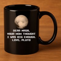 Dear NASA Your Mom Though I Was Big Enough Love Pluto 11oz C Handle Ceramic Mug