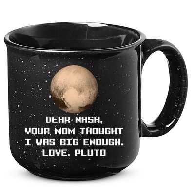 Dear NASA Your Mom Though I Was Big Enough Love Pluto 15oz Campfire Ceramic Mug