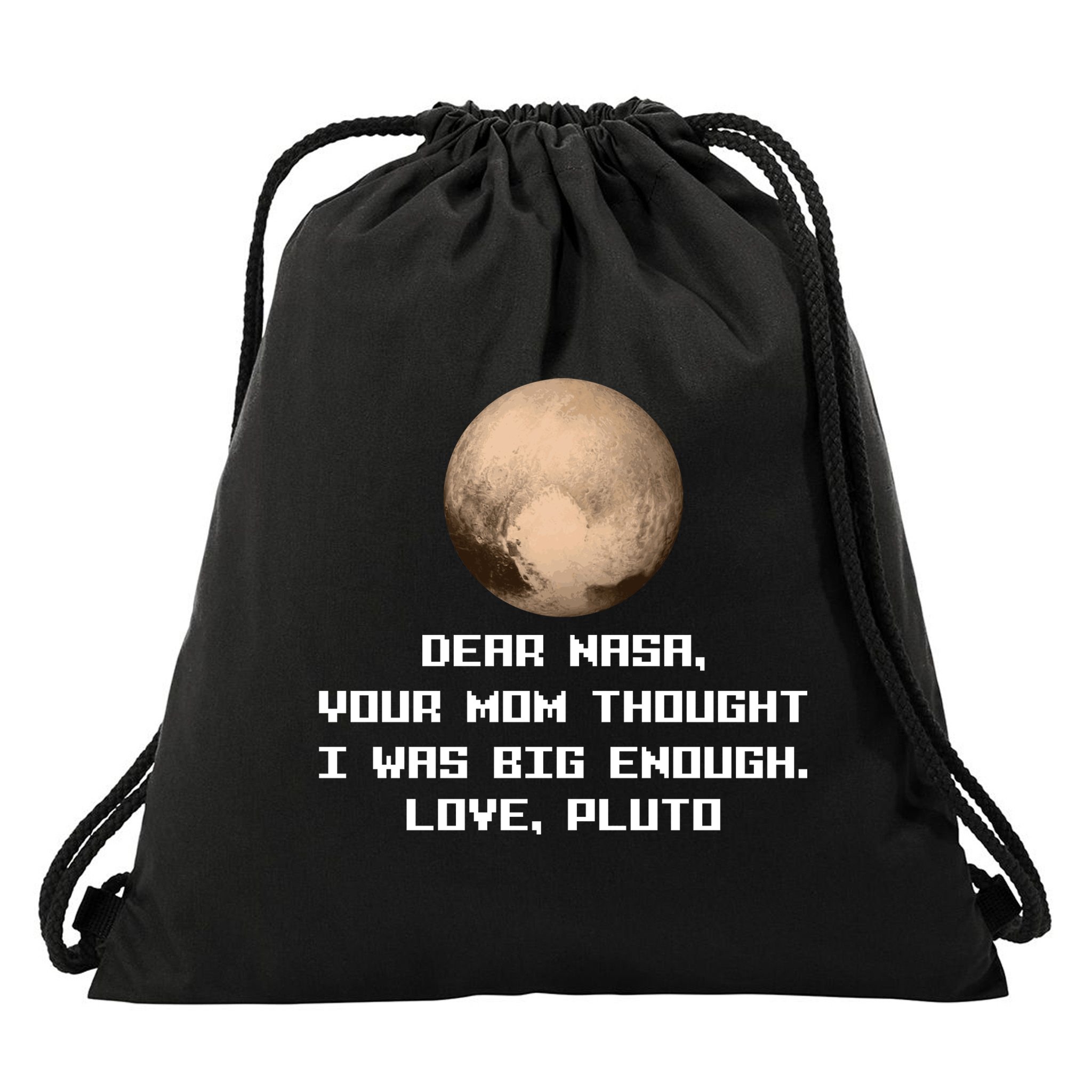 Dear NASA Your Mom Though I Was Big Enough Love Pluto Drawstring Bag