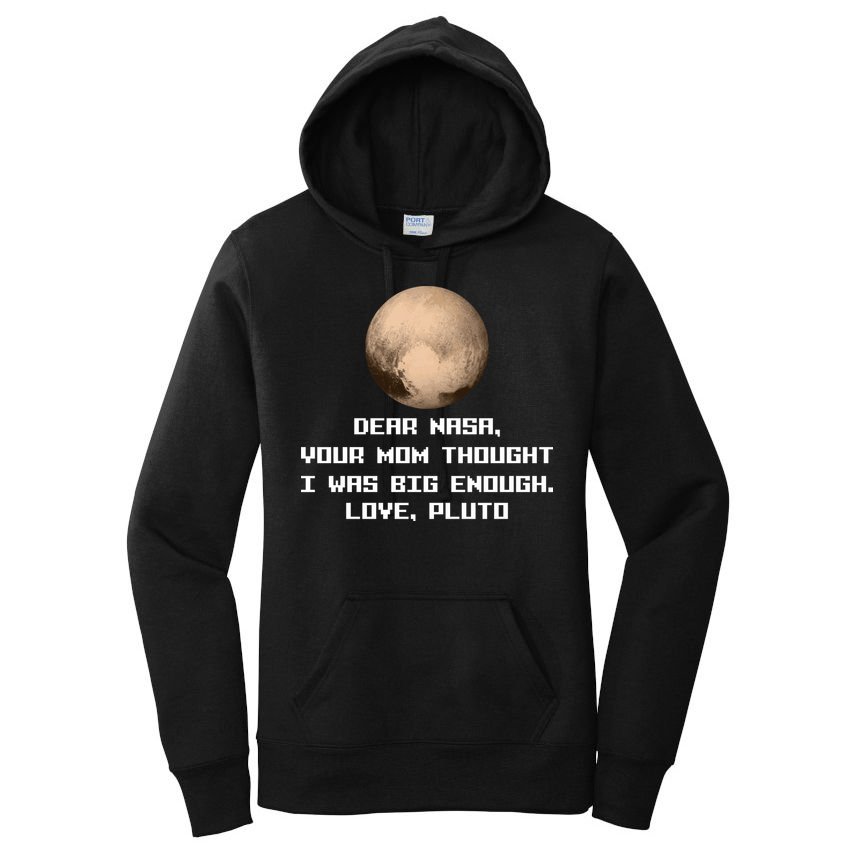 Dear NASA Your Mom Though I Was Big Enough Love Pluto Women's Pullover Hoodie