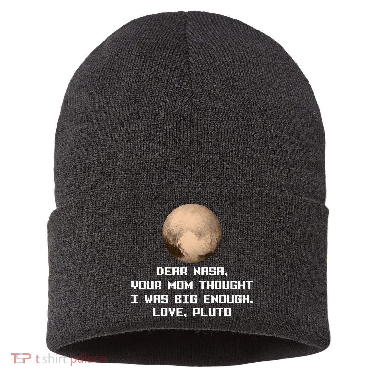 Dear NASA Your Mom Though I Was Big Enough Love Pluto Sustainable Knit Beanie