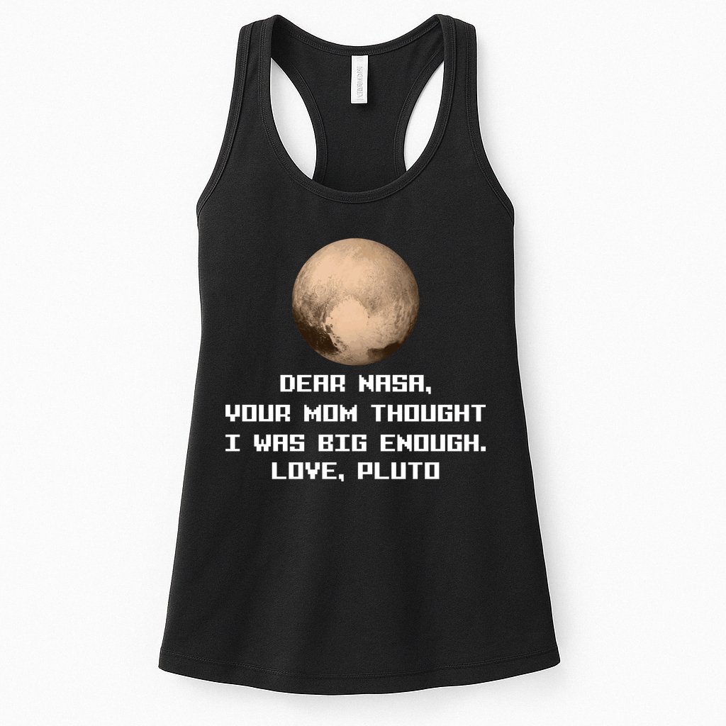 Dear NASA Your Mom Though I Was Big Enough Love Pluto Womens Tank Top