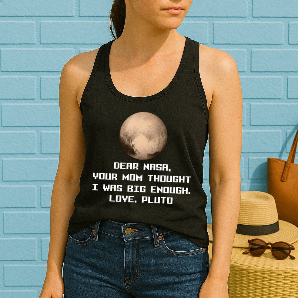 Dear NASA Your Mom Though I Was Big Enough Love Pluto Womens Tank Top