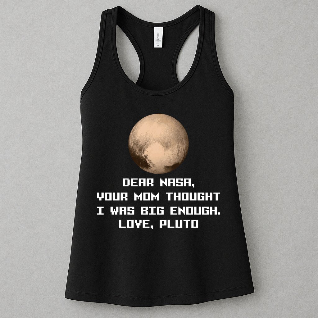 Dear NASA Your Mom Though I Was Big Enough Love Pluto Womens Tank Top
