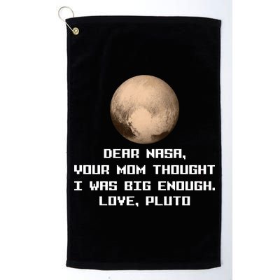 Dear NASA Your Mom Though I Was Big Enough Love Pluto Platinum Collection Golf Towel