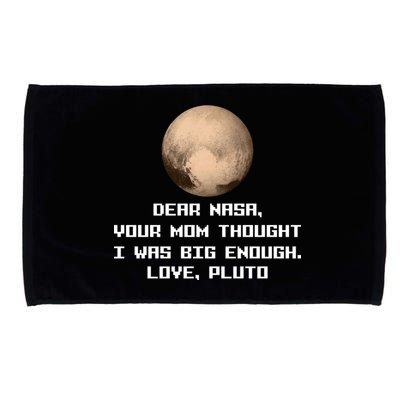 Dear NASA Your Mom Though I Was Big Enough Love Pluto Microfiber Hand Towel