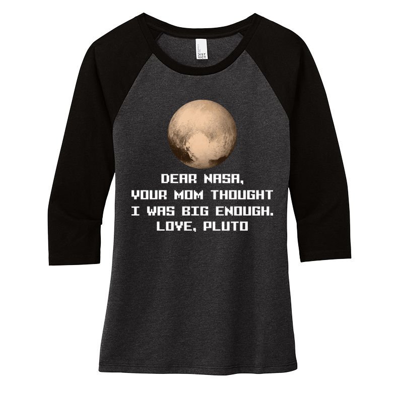 Dear NASA Your Mom Though I Was Big Enough Love Pluto Women's Tri-Blend 3/4-Sleeve Raglan Shirt