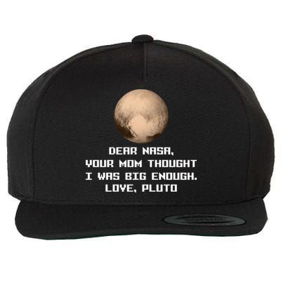 Dear NASA Your Mom Though I Was Big Enough Love Pluto Wool Snapback Cap