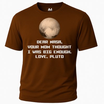 Dear NASA Your Mom Though I Was Big Enough Love Pluto Cooling Performance Crew T-Shirt