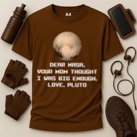 Dear NASA Your Mom Though I Was Big Enough Love Pluto Cooling Performance Crew T-Shirt