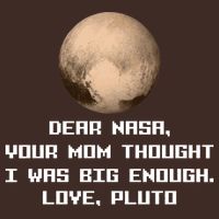 Dear NASA Your Mom Though I Was Big Enough Love Pluto Cooling Performance Crew T-Shirt
