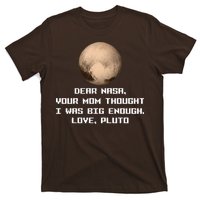 Dear NASA Your Mom Though I Was Big Enough Love Pluto T-Shirt