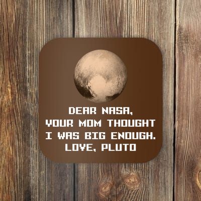 Dear NASA Your Mom Though I Was Big Enough Love Pluto Coaster