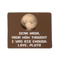 Dear NASA Your Mom Though I Was Big Enough Love Pluto Mousepad