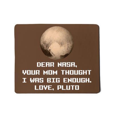 Dear NASA Your Mom Though I Was Big Enough Love Pluto Mousepad