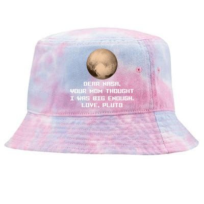 Dear NASA Your Mom Though I Was Big Enough Love Pluto Tie-Dyed Bucket Hat