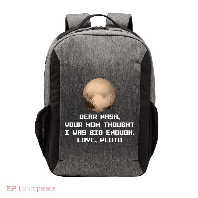 Dear NASA Your Mom Though I Was Big Enough Love Pluto Vector Backpack