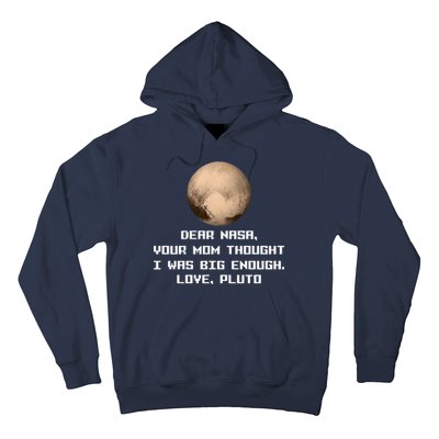 Dear NASA Your Mom Though I Was Big Enough Love Pluto Hoodie