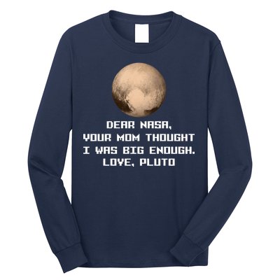 Dear NASA Your Mom Though I Was Big Enough Love Pluto Long Sleeve Shirt