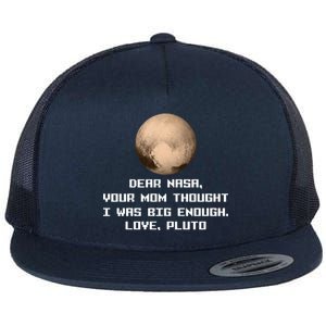 Dear NASA Your Mom Though I Was Big Enough Love Pluto Flat Bill Trucker Hat