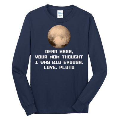 Dear NASA Your Mom Though I Was Big Enough Love Pluto Tall Long Sleeve T-Shirt