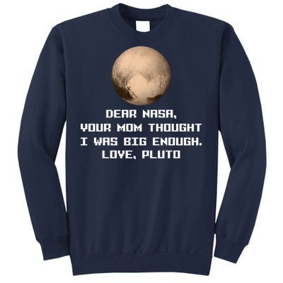 Dear NASA Your Mom Though I Was Big Enough Love Pluto Tall Sweatshirt