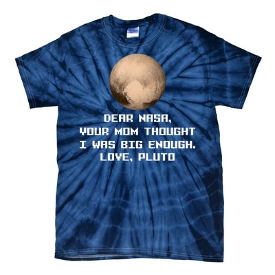 Dear NASA Your Mom Though I Was Big Enough Love Pluto Tie-Dye T-Shirt