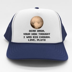 Dear NASA Your Mom Though I Was Big Enough Love Pluto Trucker Hat