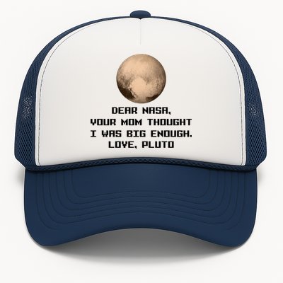 Dear NASA Your Mom Though I Was Big Enough Love Pluto Trucker Hat