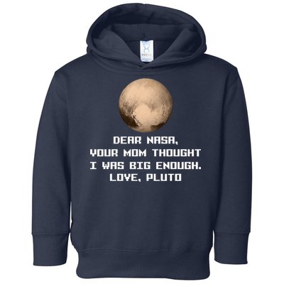 Dear NASA Your Mom Though I Was Big Enough Love Pluto Toddler Hoodie