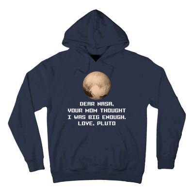 Dear NASA Your Mom Though I Was Big Enough Love Pluto Tall Hoodie