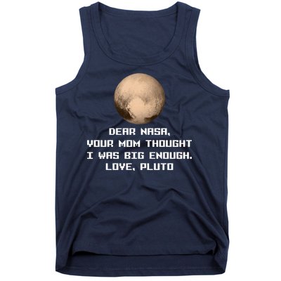 Dear NASA Your Mom Though I Was Big Enough Love Pluto Tank Top