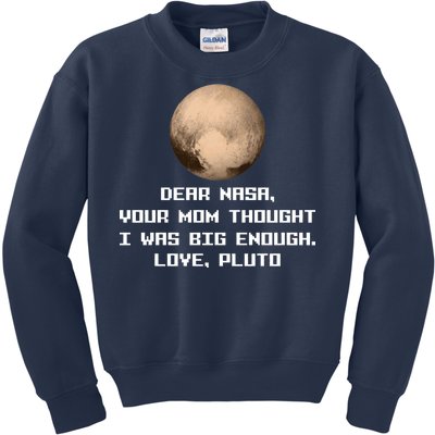 Dear NASA Your Mom Though I Was Big Enough Love Pluto Kids Sweatshirt