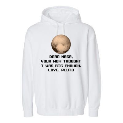 Dear NASA Your Mom Though I Was Big Enough Love Pluto Garment-Dyed Fleece Hoodie