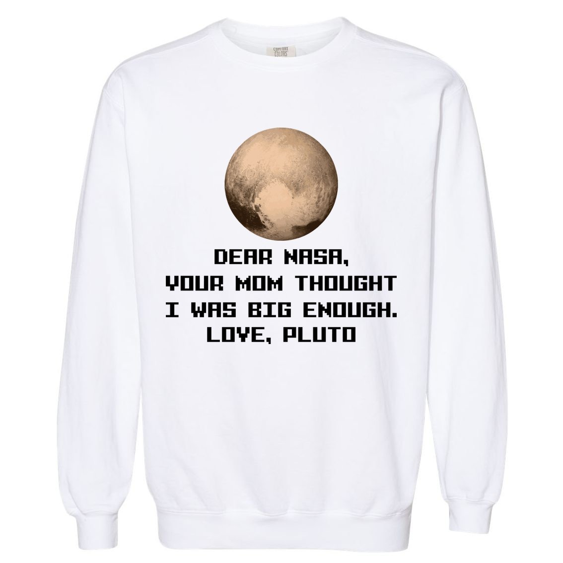 Dear NASA Your Mom Though I Was Big Enough Love Pluto Garment-Dyed Sweatshirt