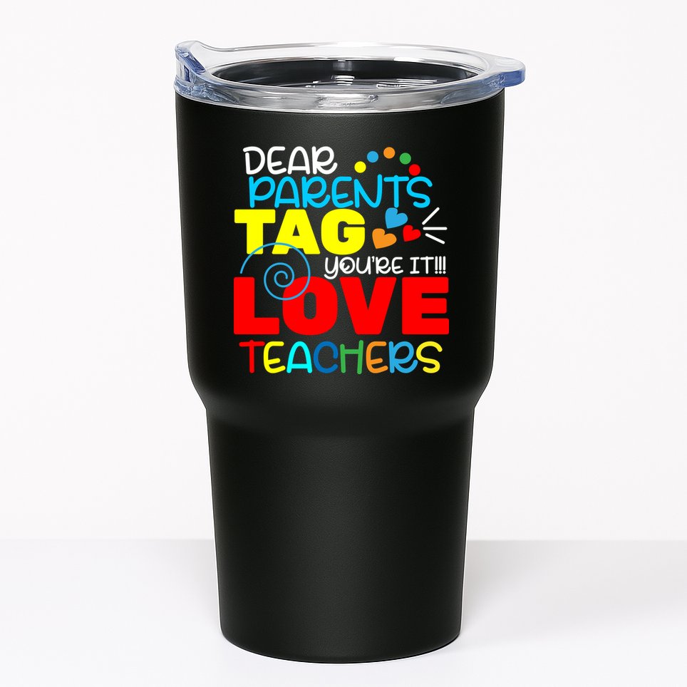 Dear Parents Tag Your It Tumbler