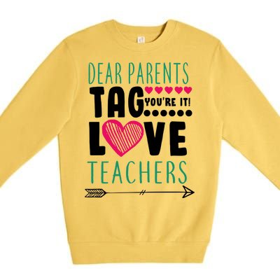 Dear Parents Tag You're It Love Teachers Premium Crewneck Sweatshirt