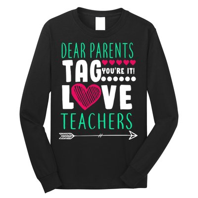 Dear Parents Tag You're It Love Teachers Long Sleeve Shirt