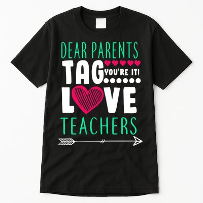 Dear Parents Tag You're It Love Teachers Tall T-Shirt