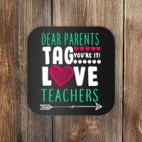 Dear Parents Tag You're It Love Teachers Coaster