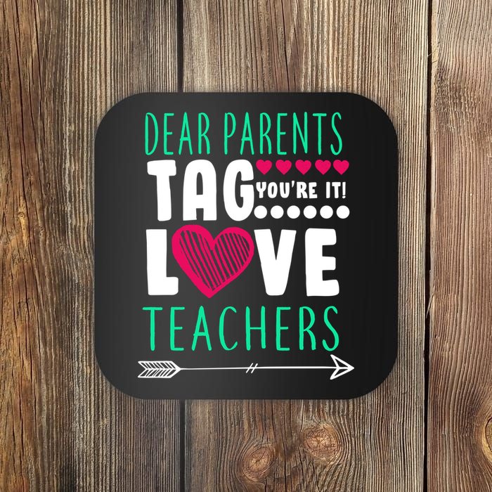 Dear Parents Tag You're It Love Teachers Coaster