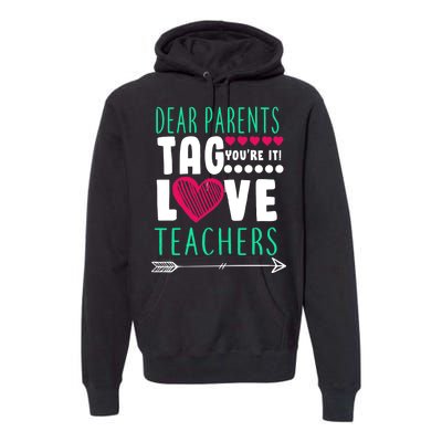 Dear Parents Tag You're It Love Teachers Premium Hoodie