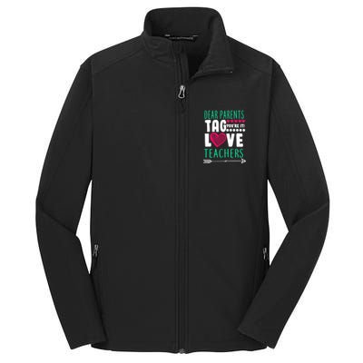 Dear Parents Tag You're It Love Teachers Core Soft Shell Jacket