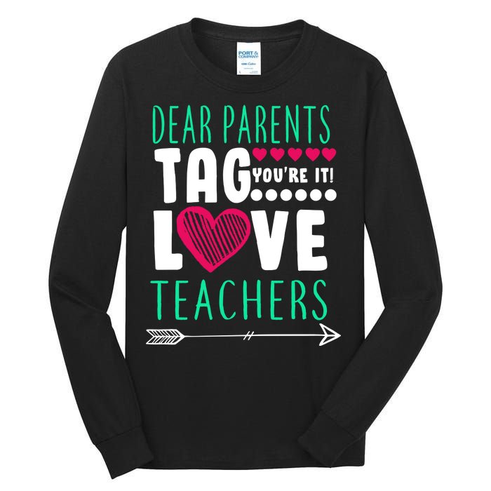 Dear Parents Tag You're It Love Teachers Tall Long Sleeve T-Shirt