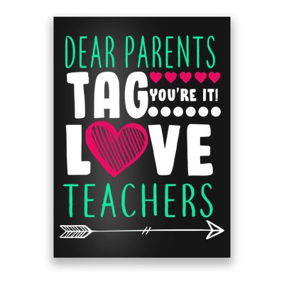 Dear Parents Tag You're It Love Teachers Poster
