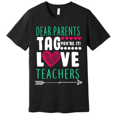 Dear Parents Tag You're It Love Teachers Premium T-Shirt