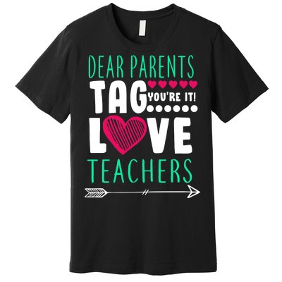 Dear Parents Tag You're It Love Teachers Premium T-Shirt