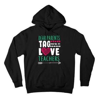 Dear Parents Tag You're It Love Teachers Tall Hoodie